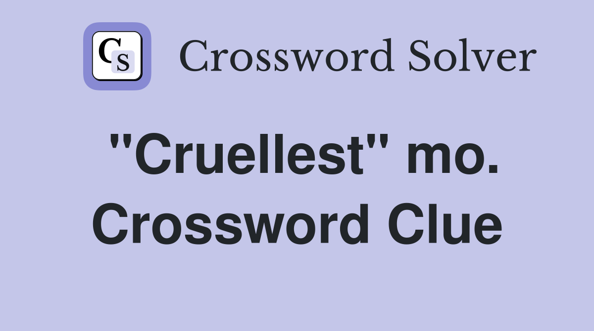 "Cruellest" mo. Crossword Clue