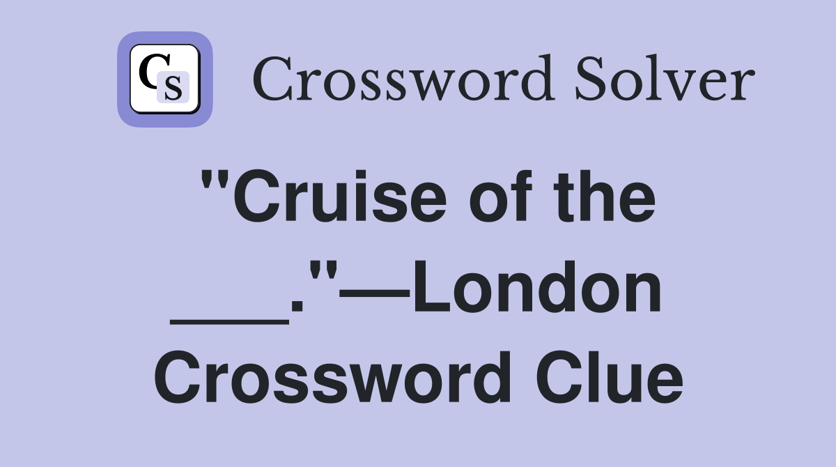 "Cruise of the ___."—London Crossword Clue