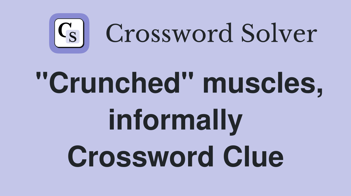 "Crunched" muscles, informally Crossword Clue