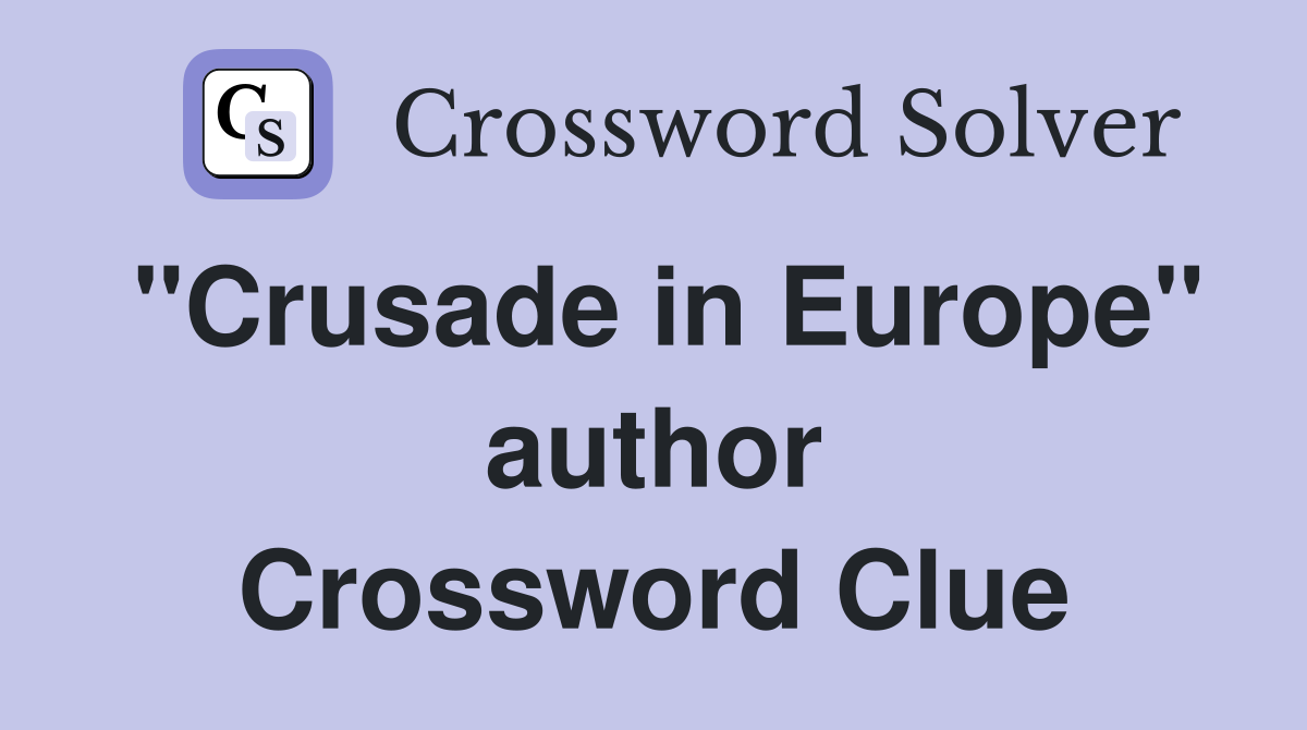"Crusade in Europe" author Crossword Clue