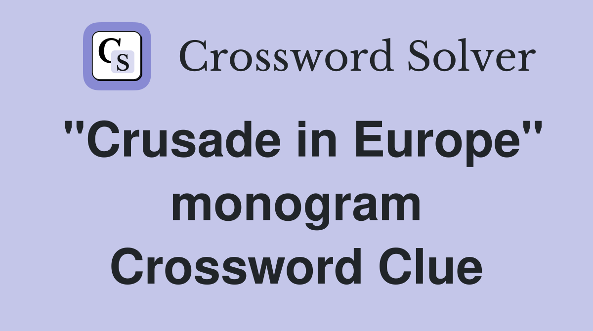 "Crusade in Europe" monogram Crossword Clue