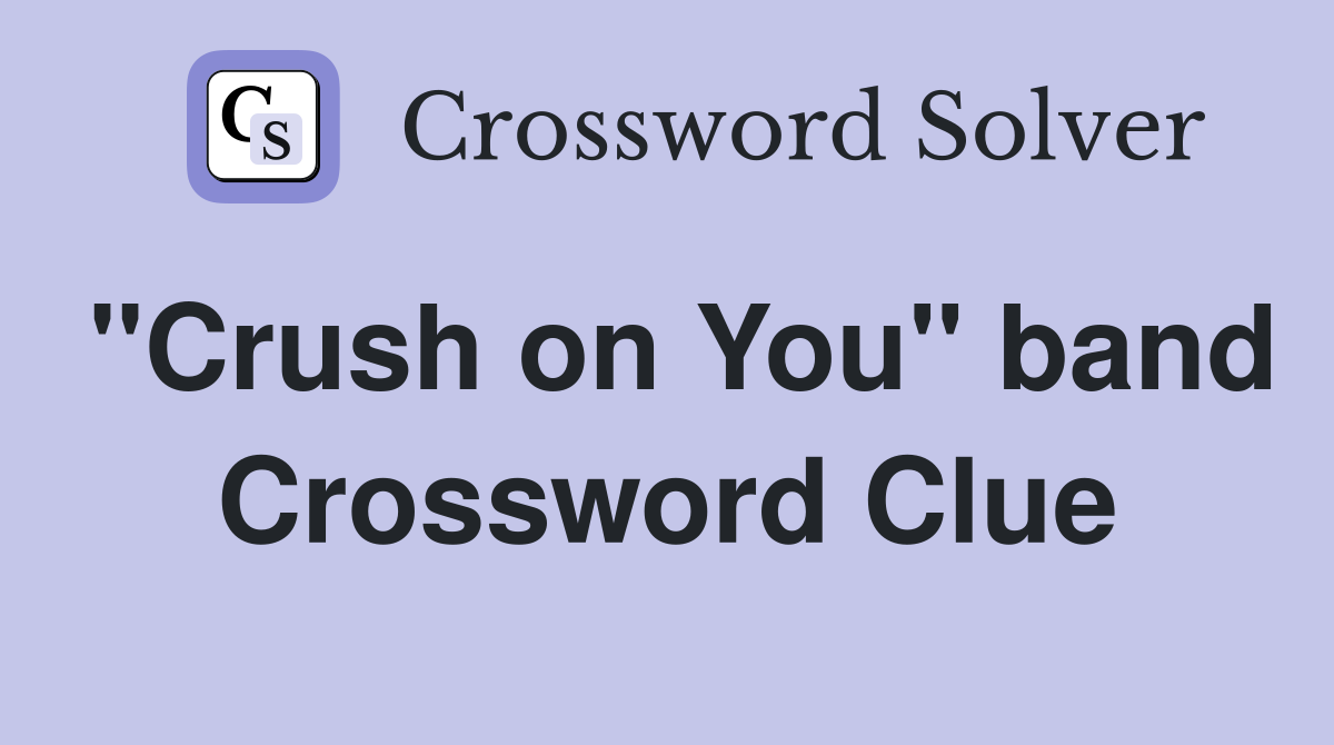 "Crush on You" band Crossword Clue