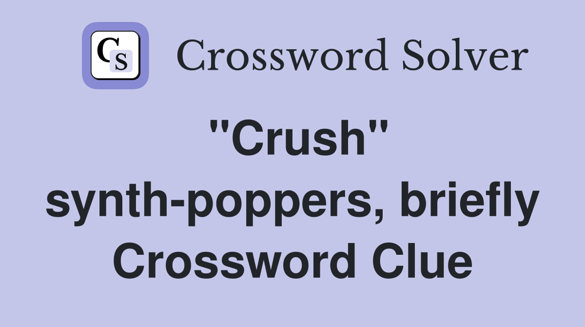 "Crush" synth-poppers, briefly Crossword Clue