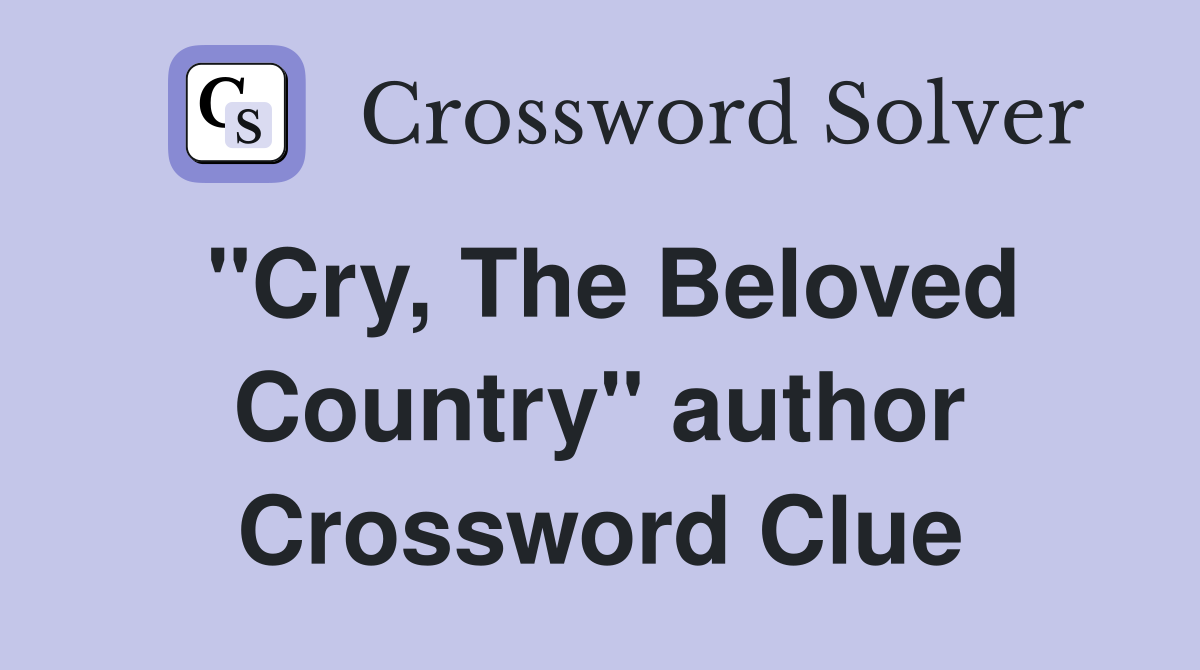 "Cry, The Beloved Country" author Crossword Clue