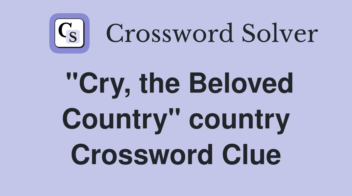 "Cry, the Beloved Country" country Crossword Clue