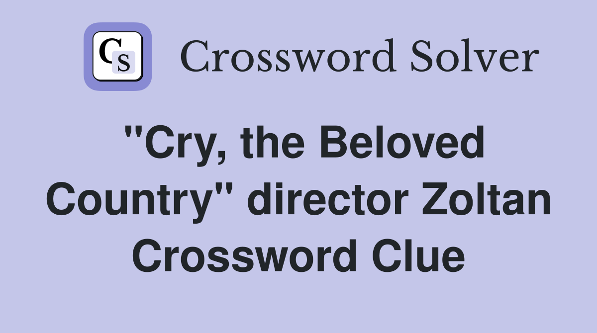"Cry, the Beloved Country" director Zoltan Crossword Clue