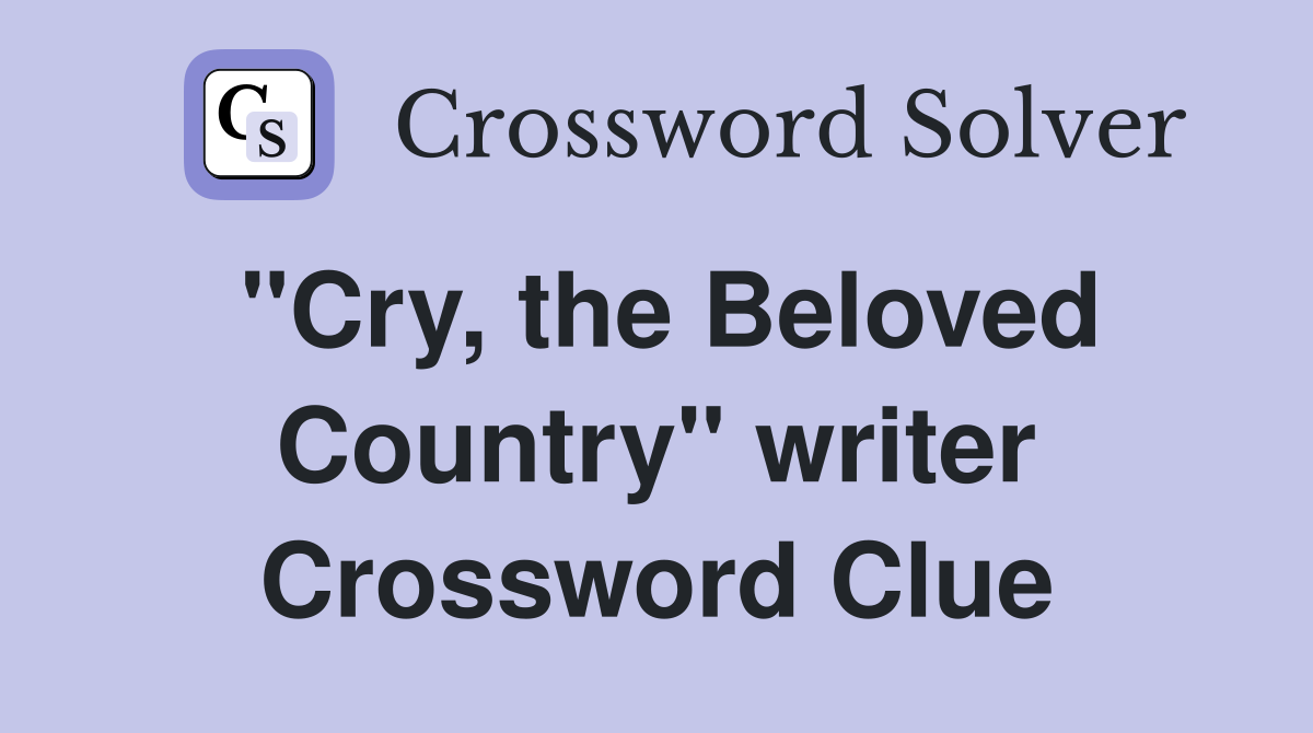 "Cry, the Beloved Country" writer Crossword Clue