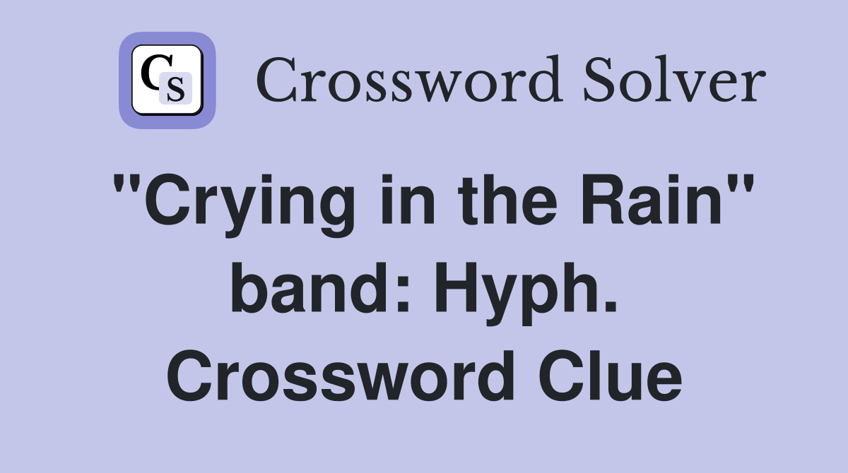 "Crying in the Rain" band: Hyph. Crossword Clue