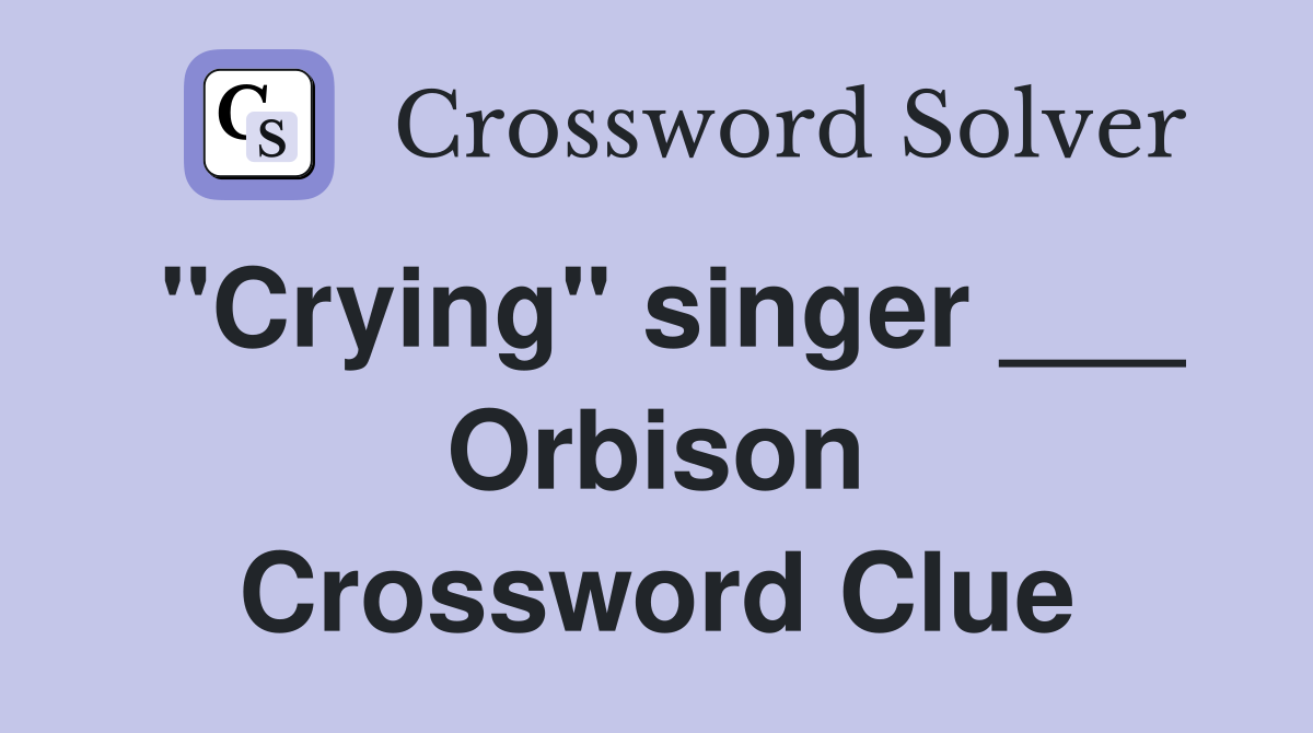 "Crying" singer ___ Orbison Crossword Clue