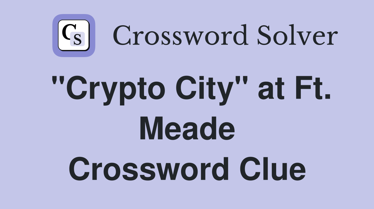 "Crypto City" at Ft. Meade Crossword Clue