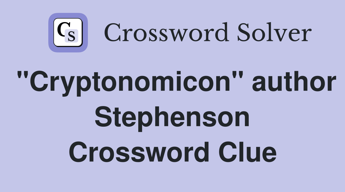 "Cryptonomicon" author Stephenson Crossword Clue