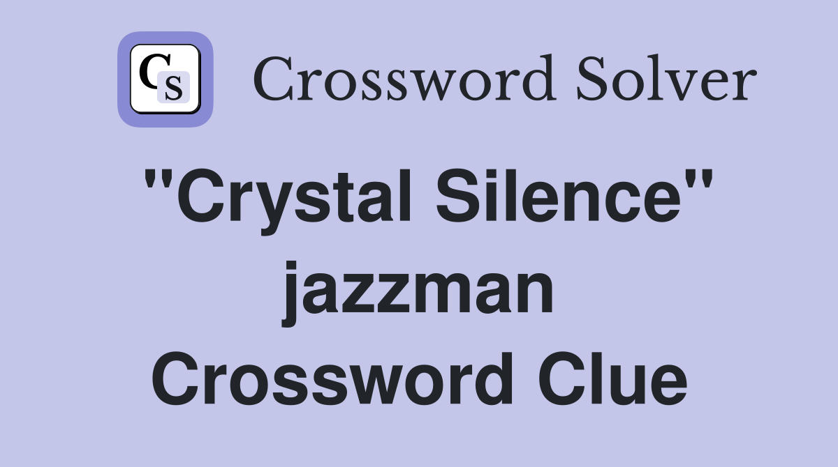 "Crystal Silence" jazzman Crossword Clue