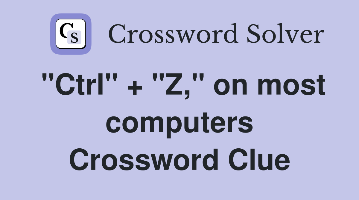 "Ctrl" + "Z," on most computers Crossword Clue