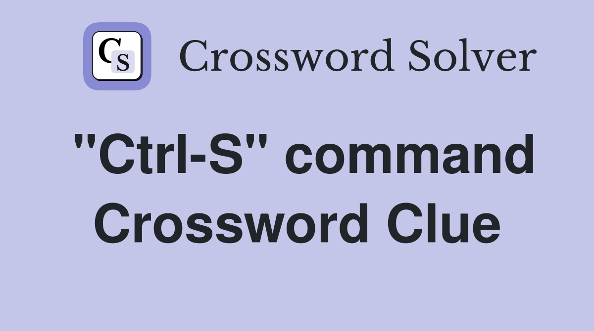 "Ctrl-S" command Crossword Clue