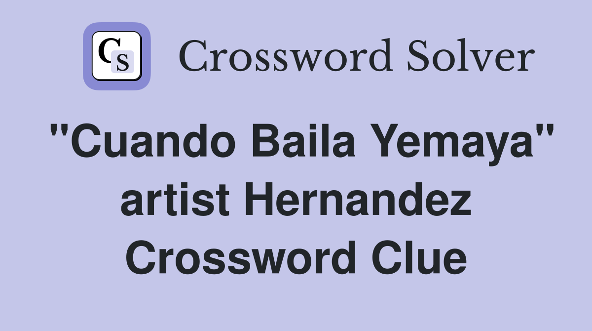 "Cuando Baila Yemaya" artist Hernandez Crossword Clue