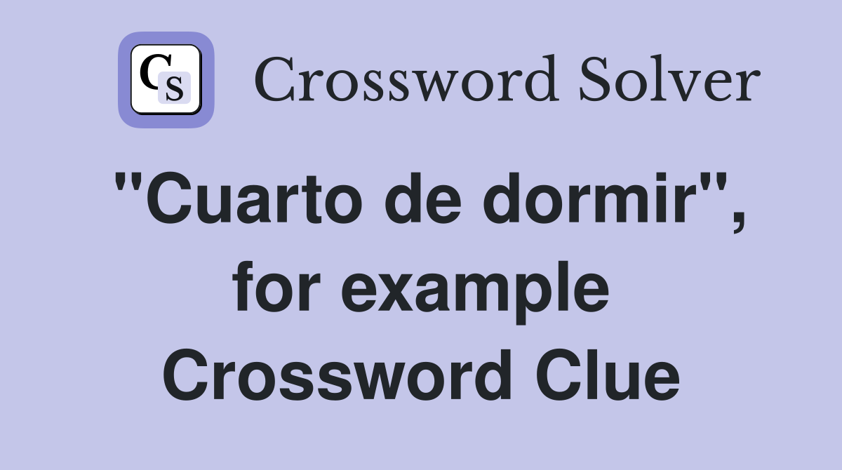 "Cuarto de dormir", for example Crossword Clue