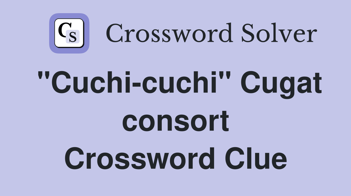 "Cuchi-cuchi" Cugat consort Crossword Clue