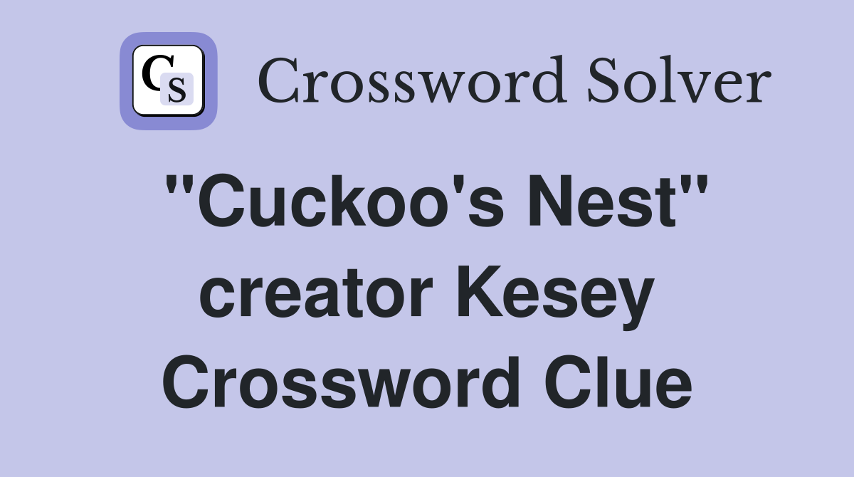 "Cuckoo's Nest" creator Kesey Crossword Clue
