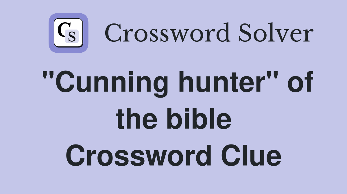 "Cunning hunter" of the bible Crossword Clue