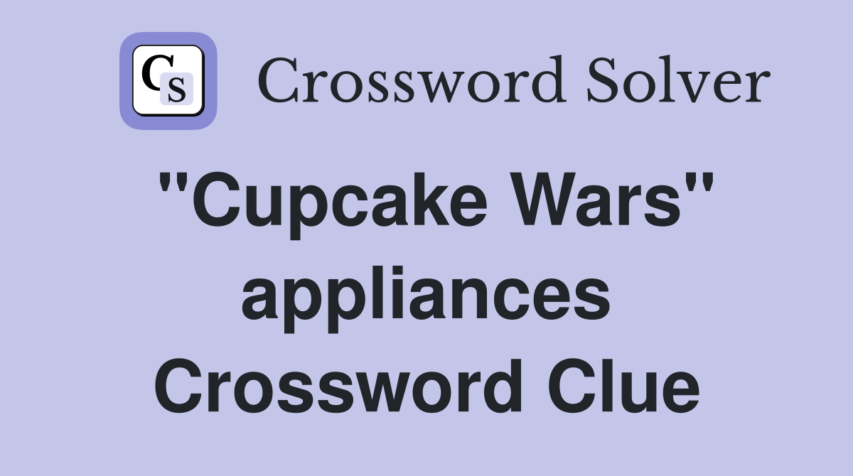 "Cupcake Wars" appliances Crossword Clue