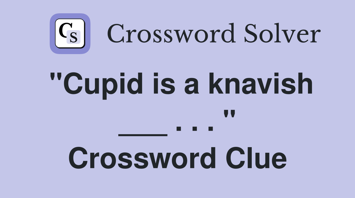 "Cupid is a knavish ___ . . . " Crossword Clue