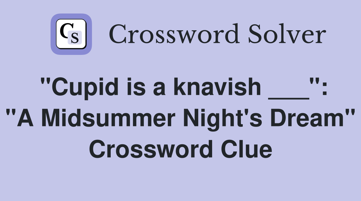 "Cupid is a knavish ___": "A Midsummer Night's Dream" Crossword Clue