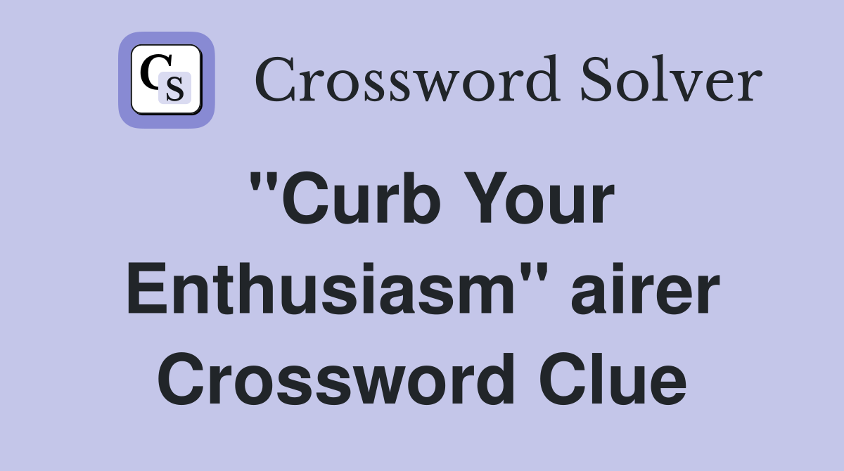 "Curb Your Enthusiasm" airer Crossword Clue