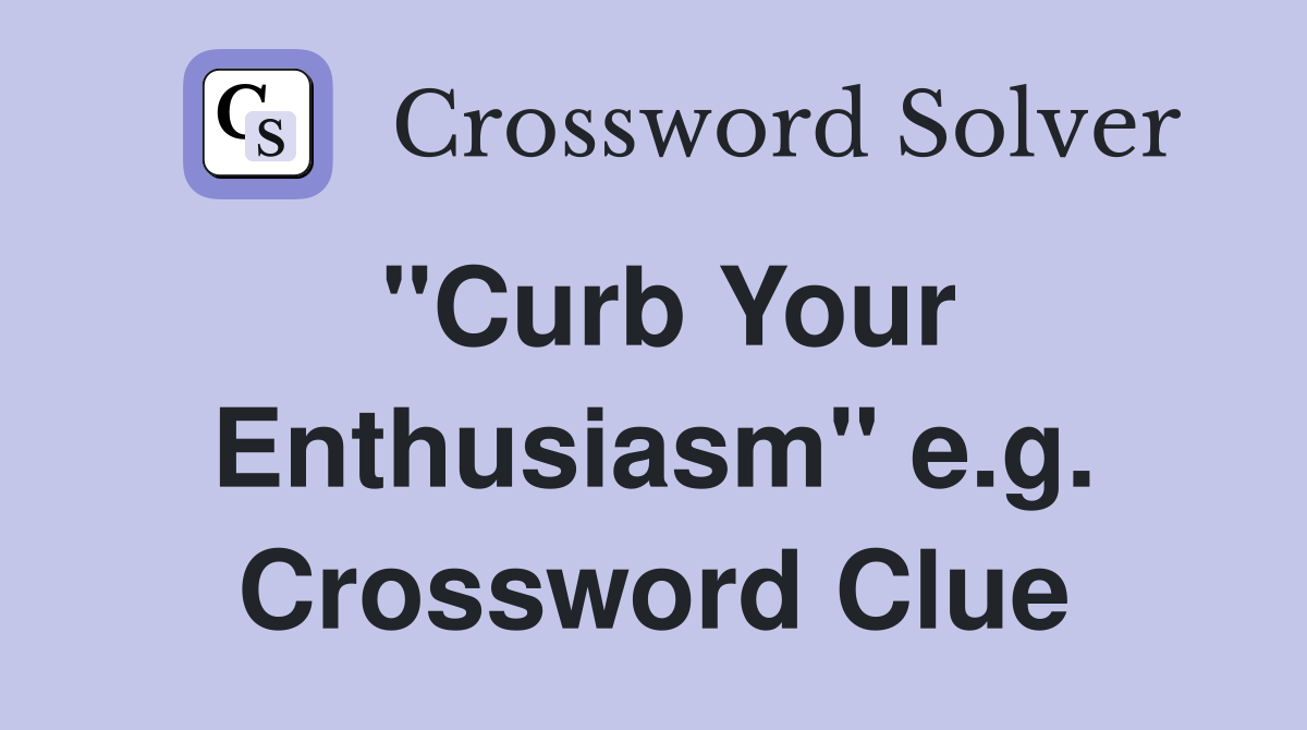 "Curb Your Enthusiasm" e.g. Crossword Clue