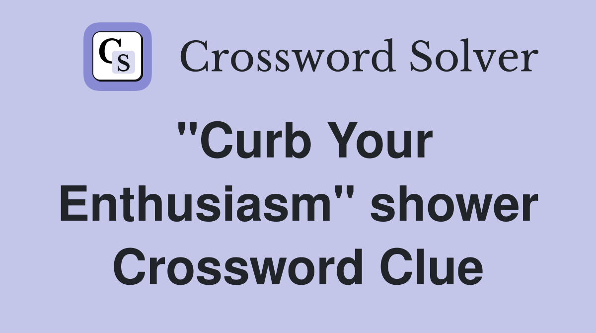 "Curb Your Enthusiasm" shower Crossword Clue