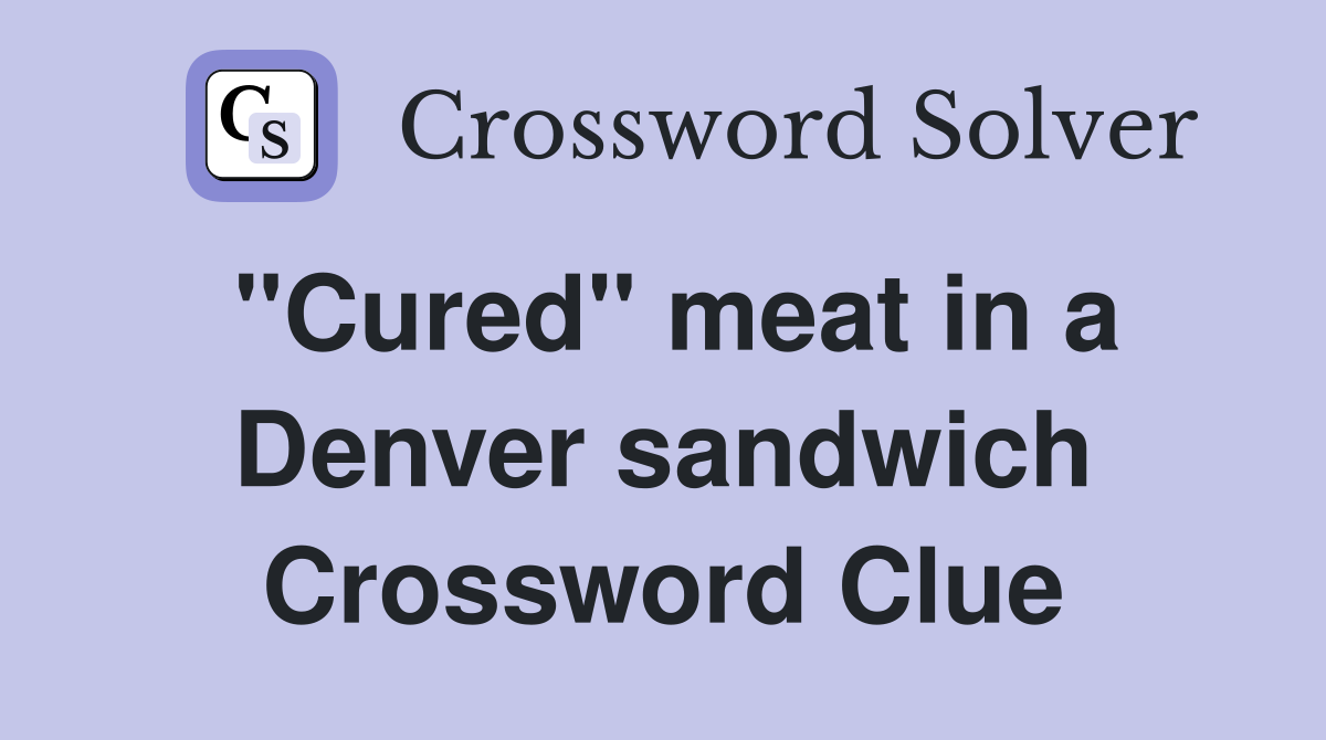 "Cured" meat in a Denver sandwich Crossword Clue
