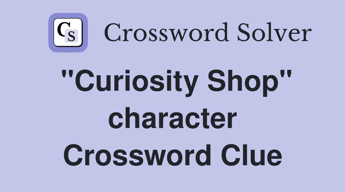 "Curiosity Shop" character Crossword Clue