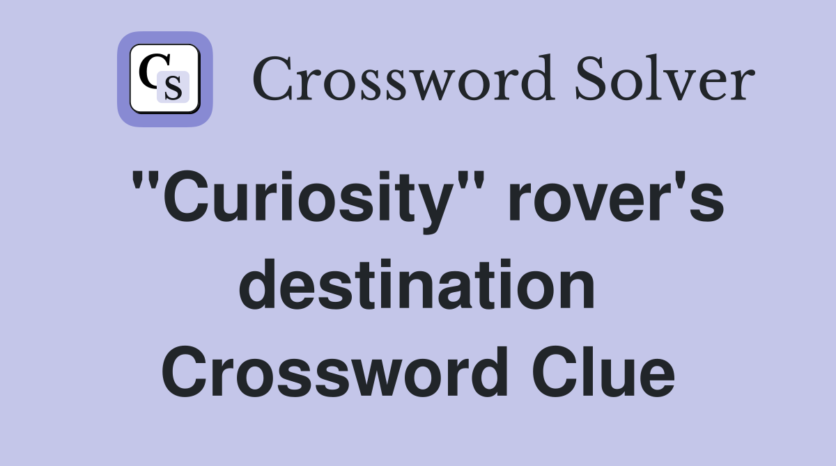 "Curiosity" rover's destination Crossword Clue