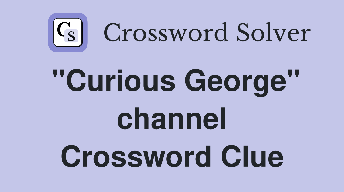 "Curious George" channel Crossword Clue