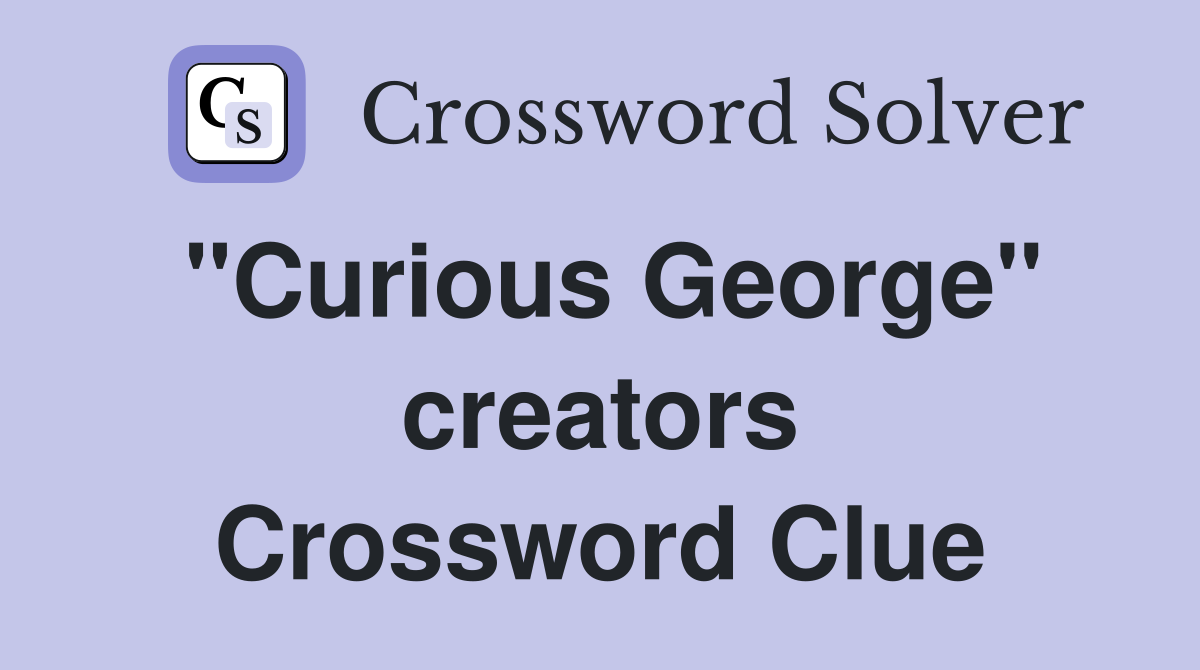 "Curious George" creators Crossword Clue