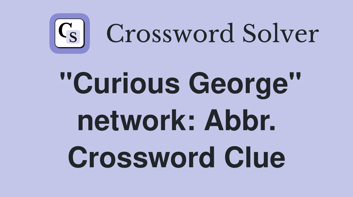 "Curious George" network: Abbr. Crossword Clue