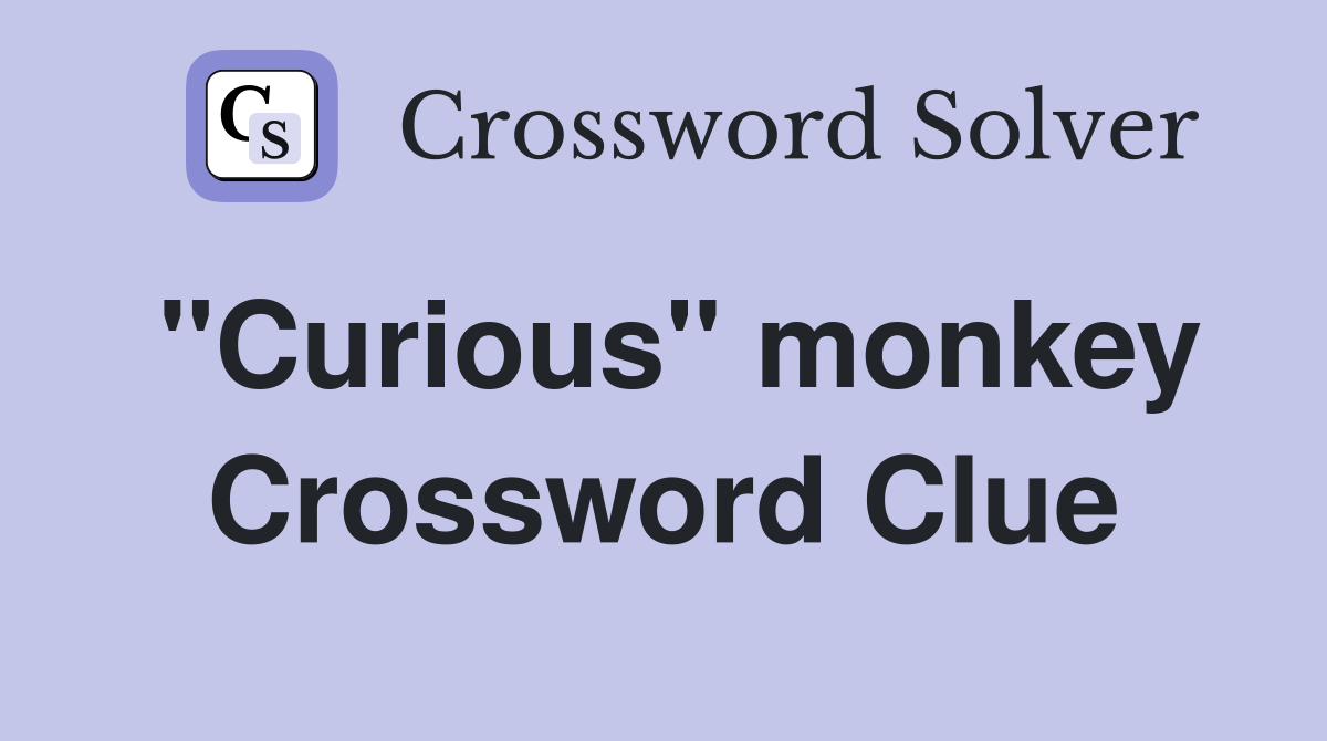 "Curious" monkey Crossword Clue