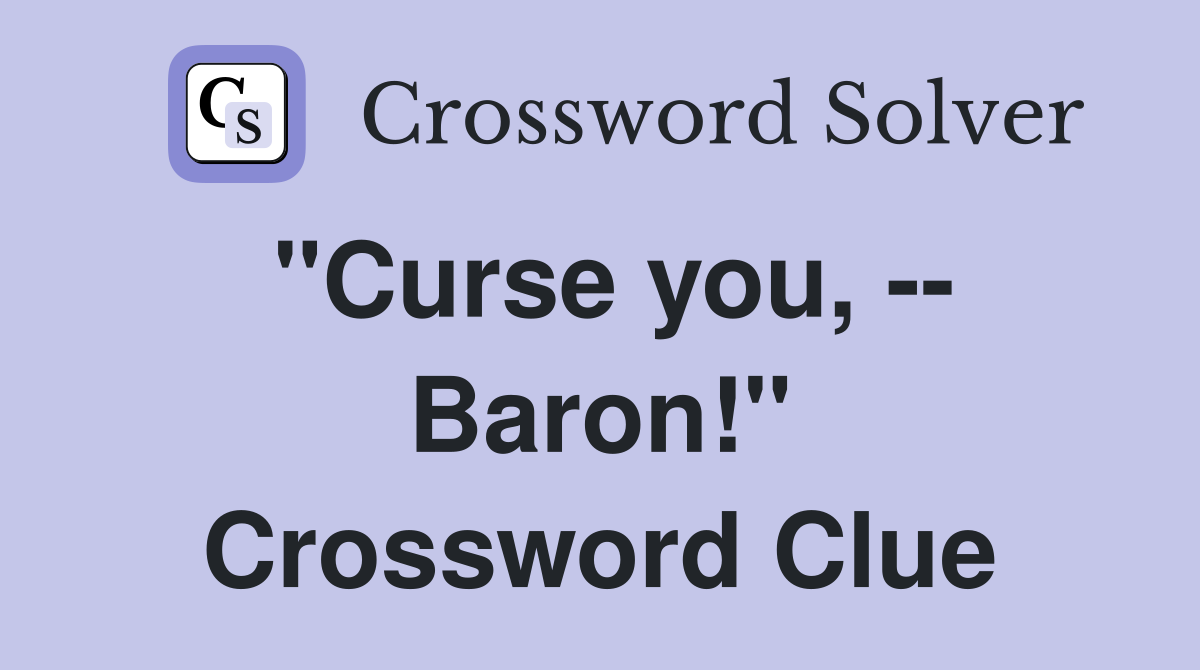"Curse you, -- Baron!" Crossword Clue