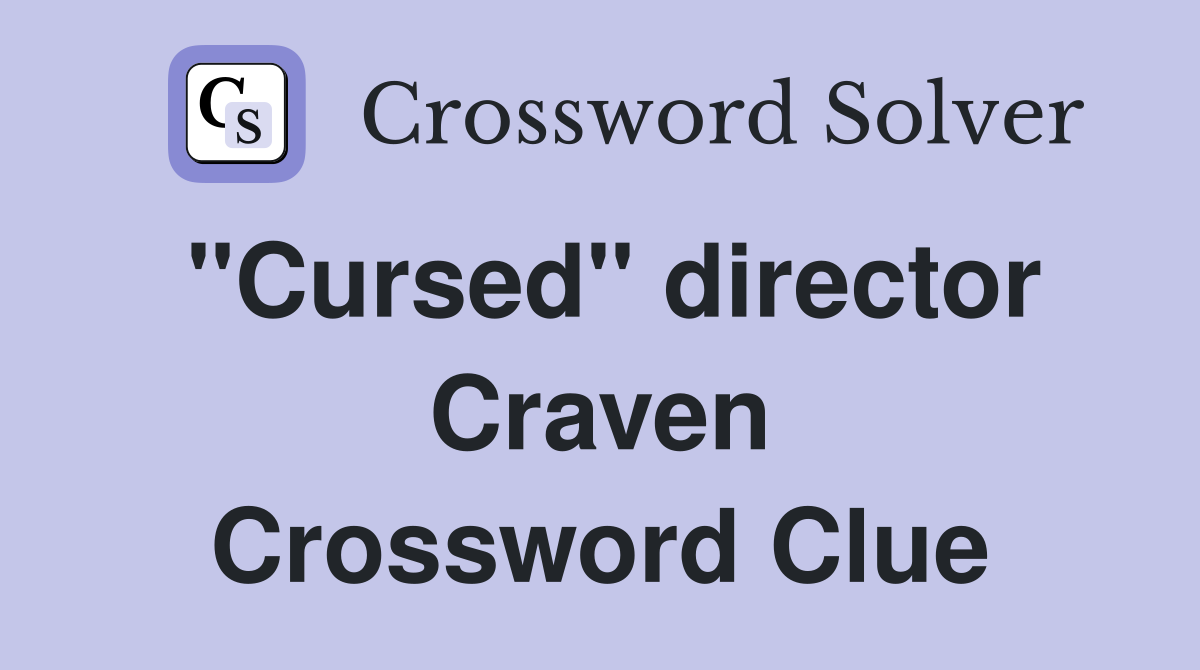 "Cursed" director Craven Crossword Clue