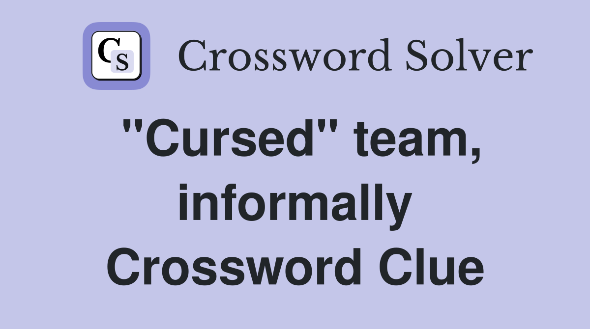 "Cursed" team, informally Crossword Clue