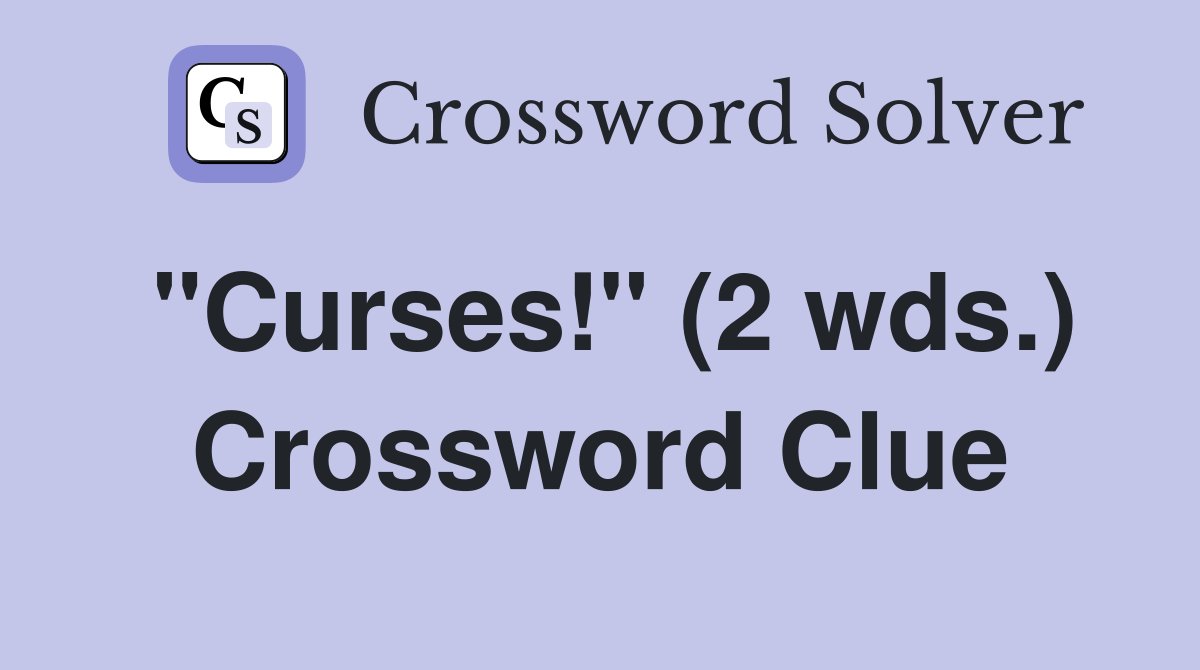 "Curses!" (2 wds.) Crossword Clue