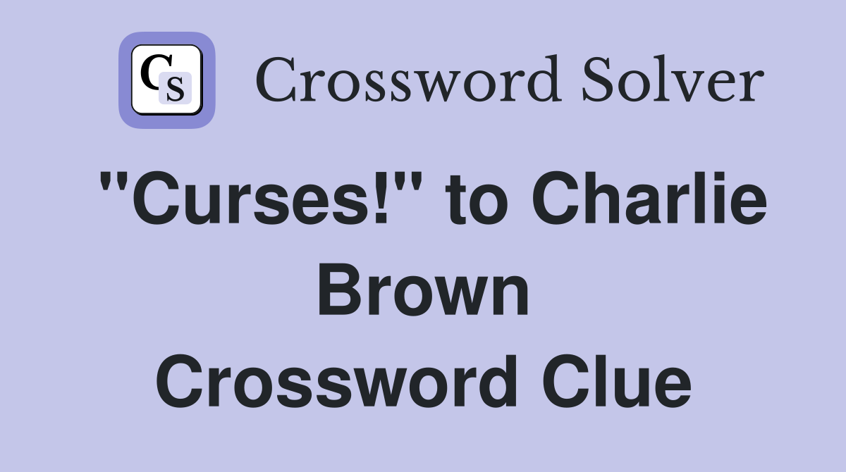 "Curses!" to Charlie Brown Crossword Clue