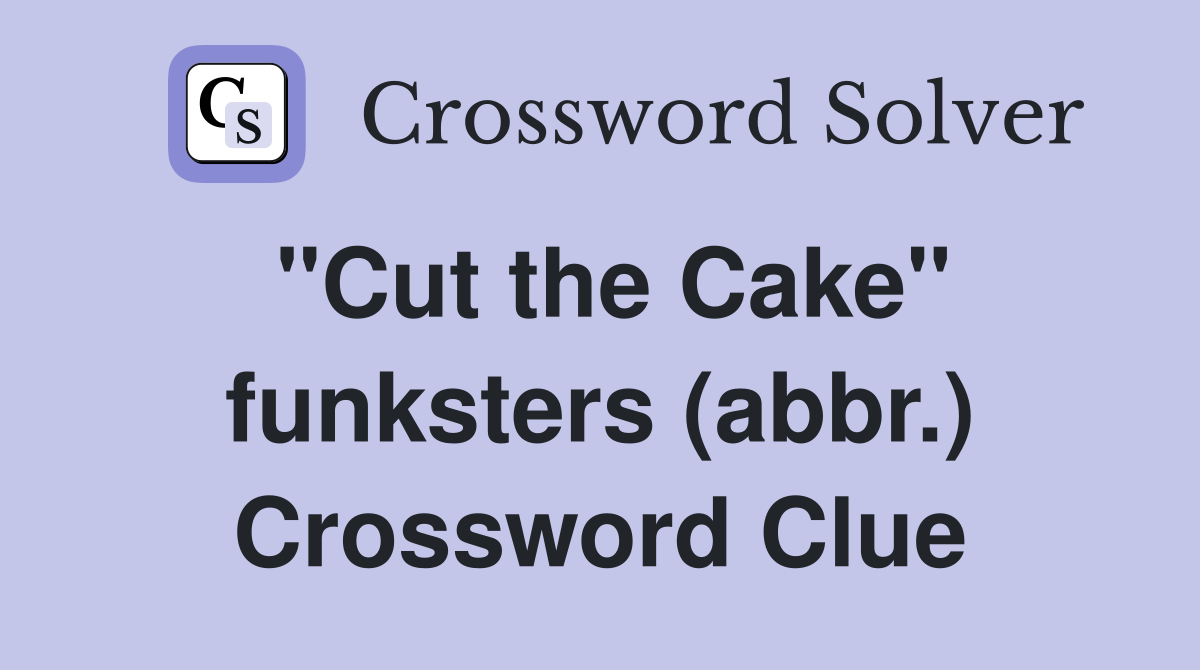 "Cut the Cake" funksters (abbr.) Crossword Clue