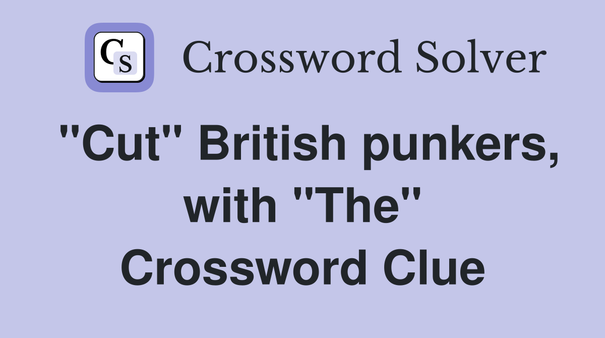 "Cut" British punkers, with "The" Crossword Clue