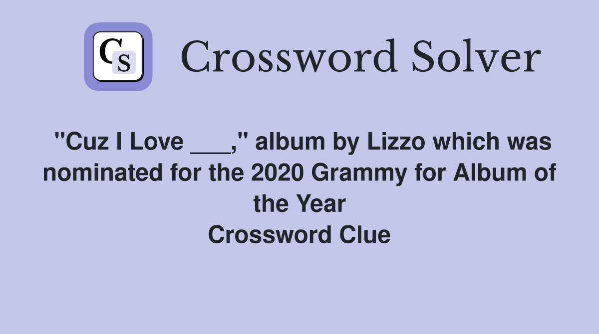 "Cuz I Love ___," album by Lizzo which was nominated for the 2020 Grammy for Album of the Year Crossword Clue