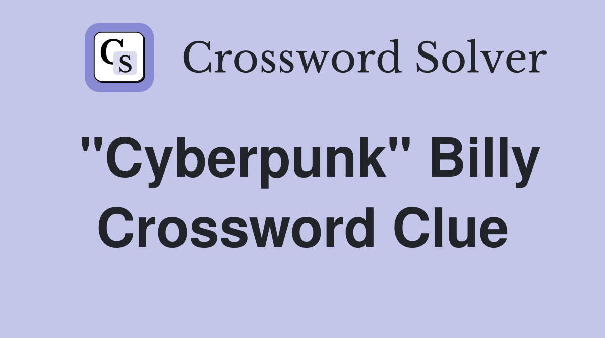 "Cyberpunk" Billy Crossword Clue