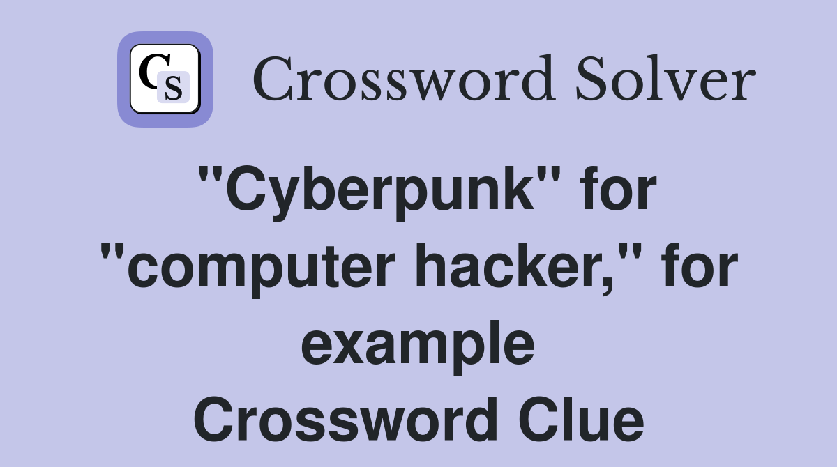 "Cyberpunk" for "computer hacker," for example Crossword Clue