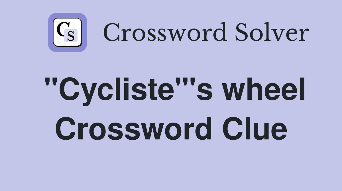 "Cycliste"'s wheel Crossword Clue