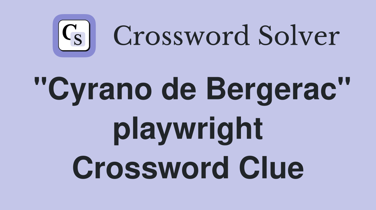 "Cyrano de Bergerac" playwright Crossword Clue