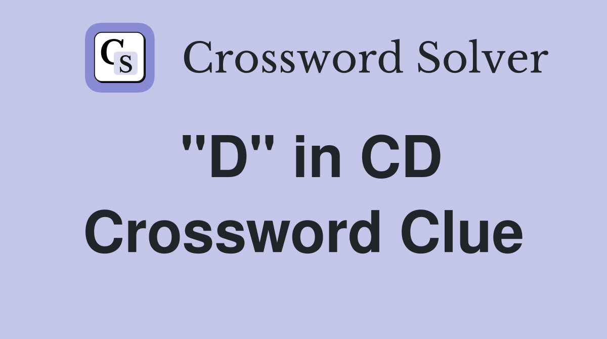 "D" in CD Crossword Clue