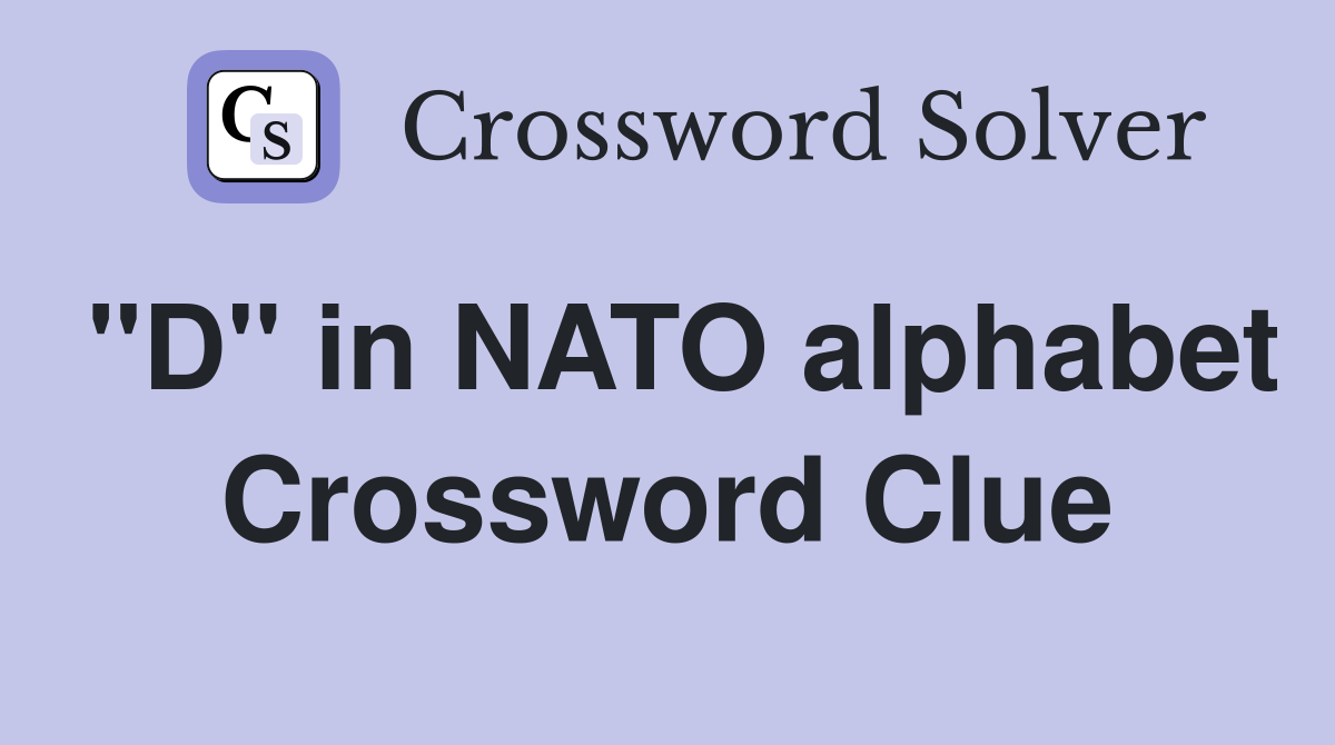 "D" in NATO alphabet Crossword Clue